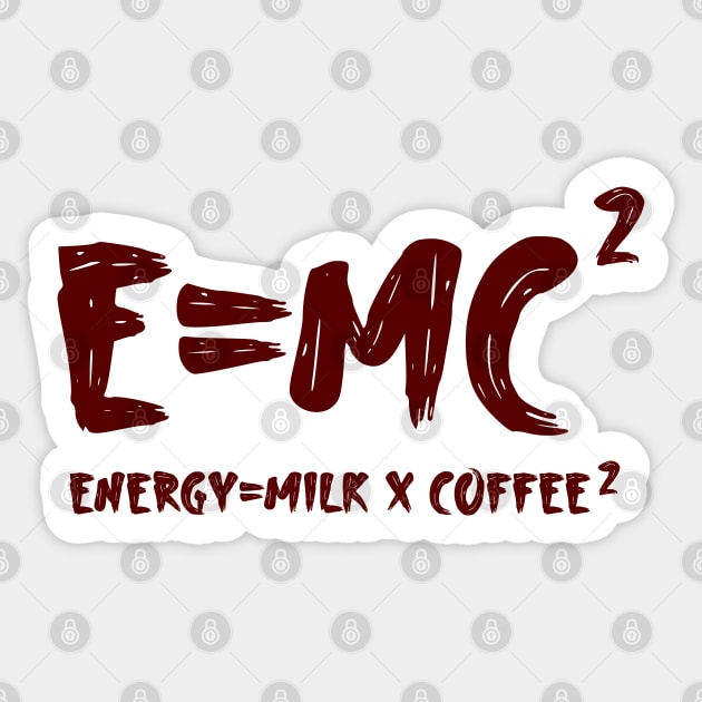 energy = milk x coffee 2 e=mc2 Sticker by Shirtz Tonight